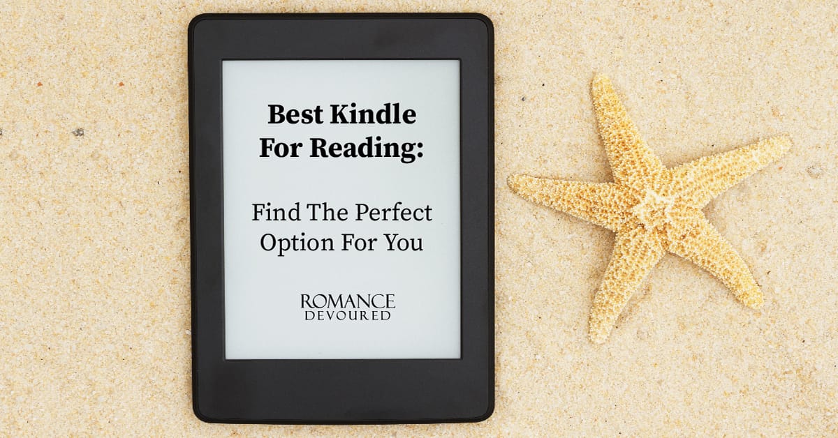 Best Kindle For Reading Find The Perfect Option For You RomanceDevoured