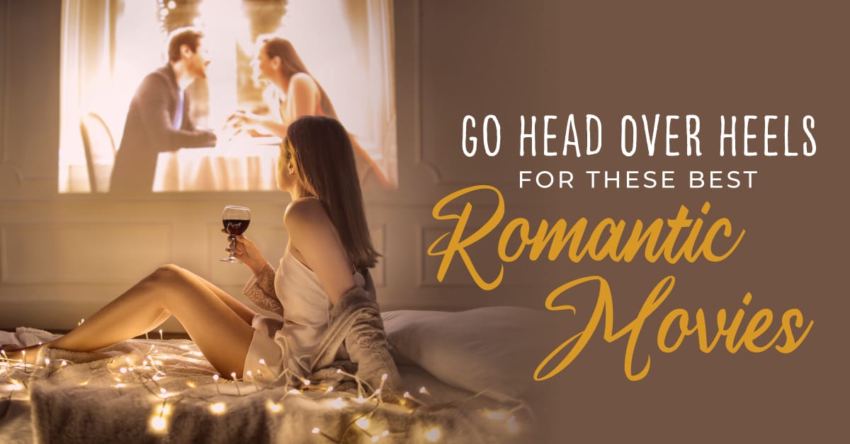 Go Head Over Heels For These Best Romantic Movies
