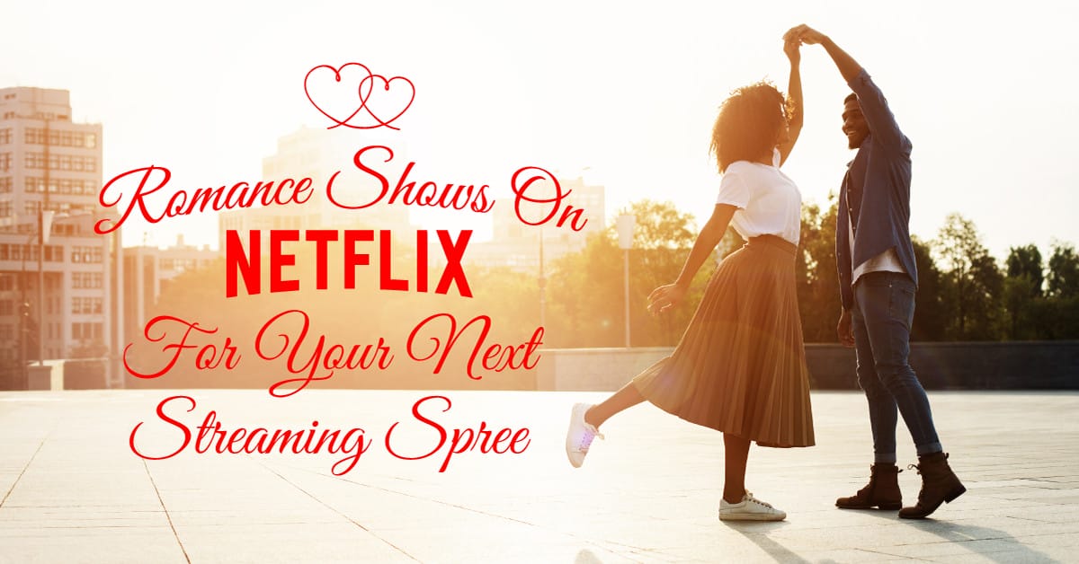 Romance Shows On Netflix For Your Next Streaming Spree﻿