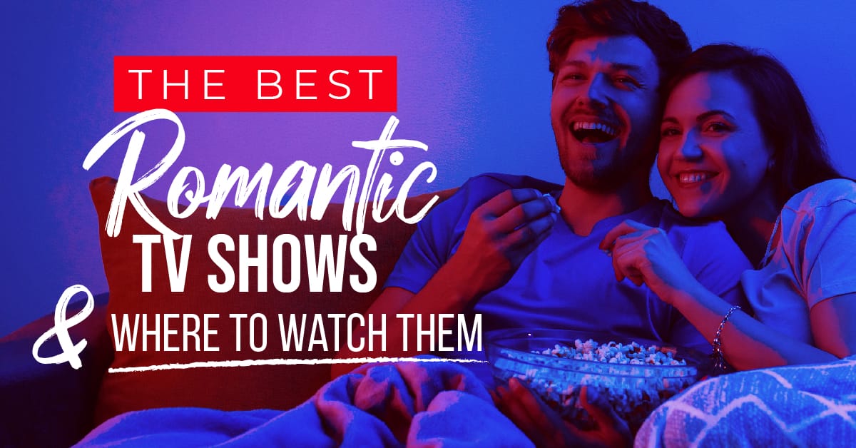 The Best Romantic TV Shows And Where To Watch Them