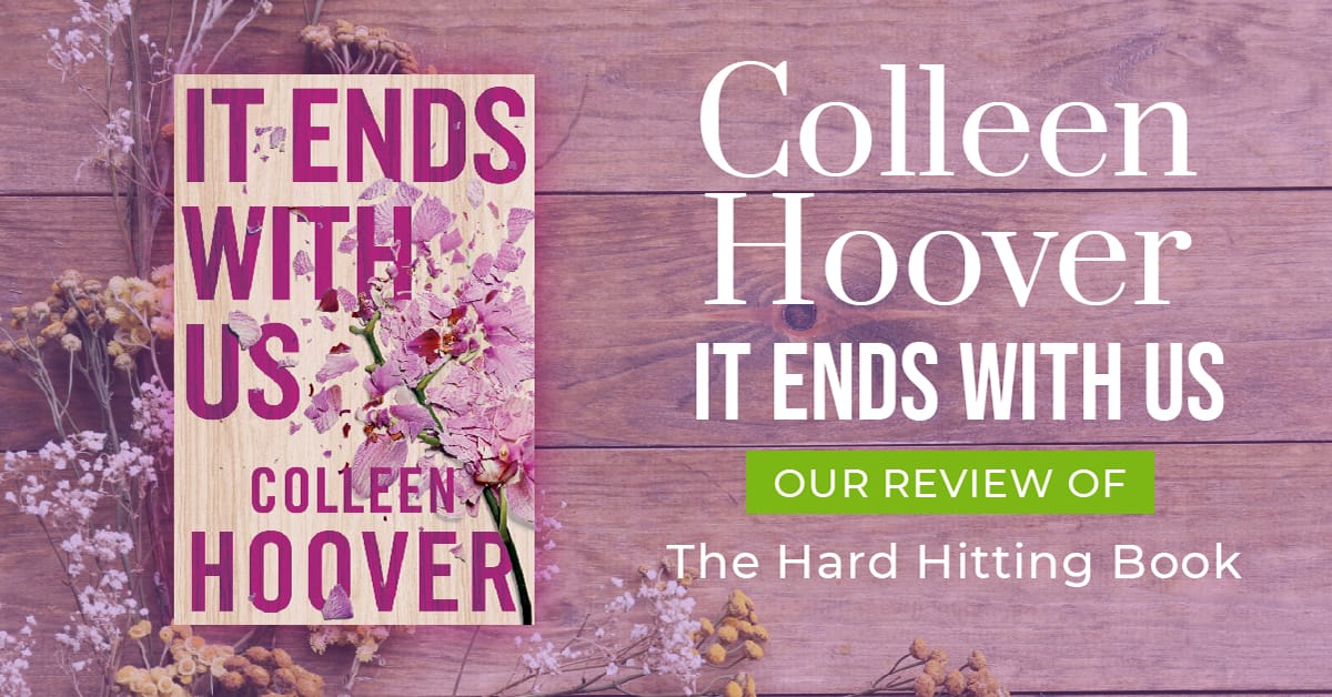 Colleen Hoover It Ends With Us – Our Review Of The Hard Hitting Book