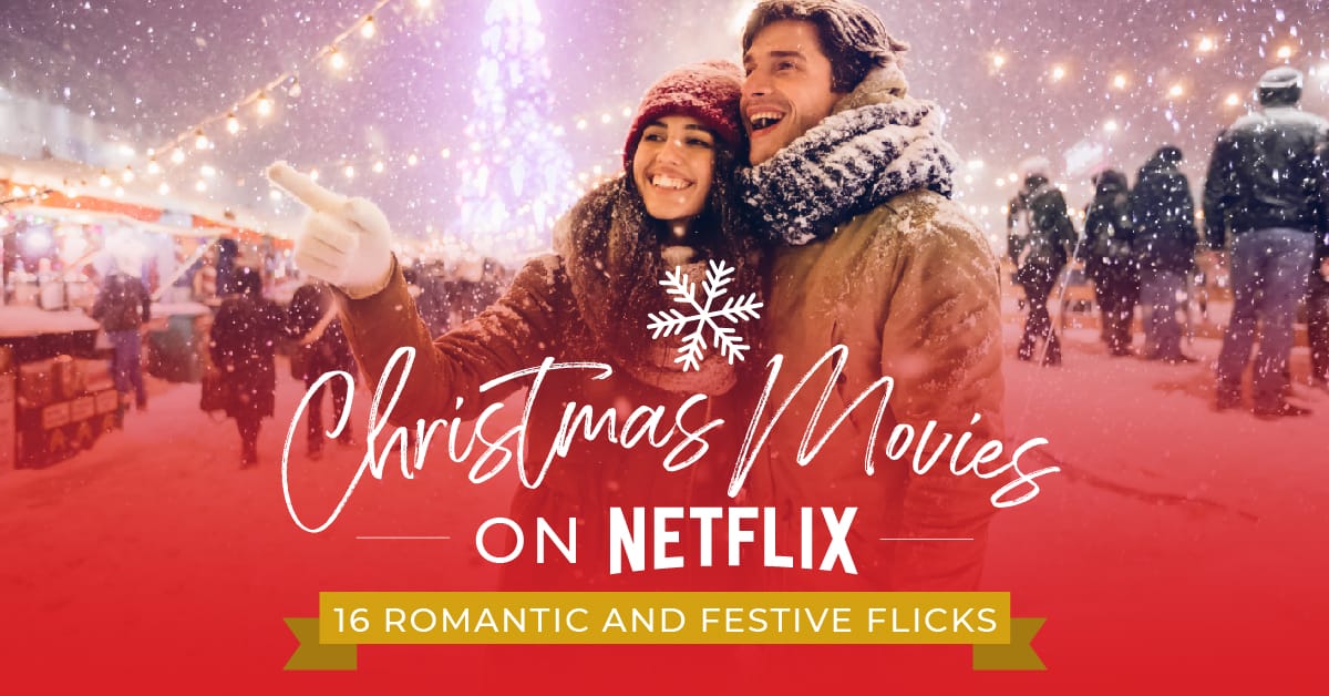 Christmas Movies On Netflix: 16 Romantic And Festive Flicks