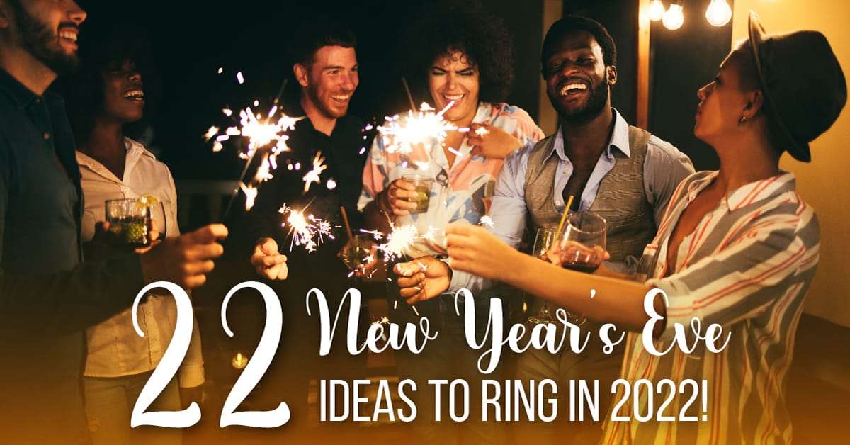 22 New Years Eve Ideas To Ring In 2022!
